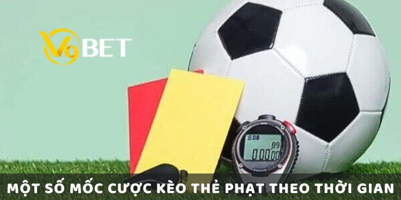 Một Số Mốc Cược Kèo Thẻ Phạt Theo Thời Gian